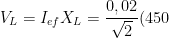V_{L}=I_{ef}X_{L}=\frac{0,02}{\sqrt{2}}(450)=4,5\sqrt{2}\, ohm